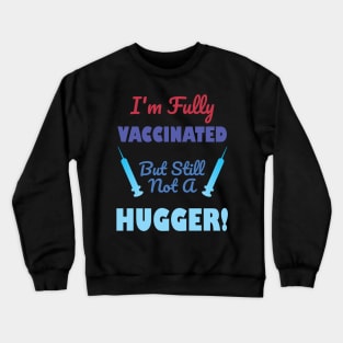 I'm Fully Vaccinated But Still Not A Hugger Crewneck Sweatshirt